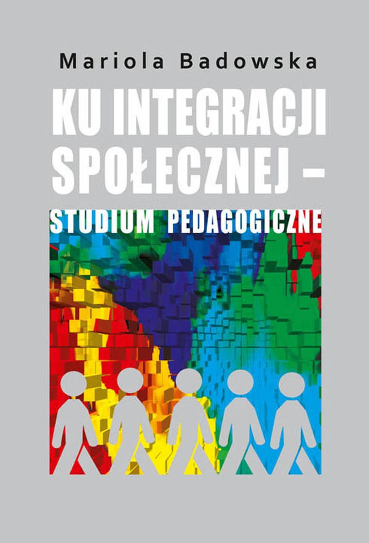 Ku integracji społecznej. Studium pedagogiczne