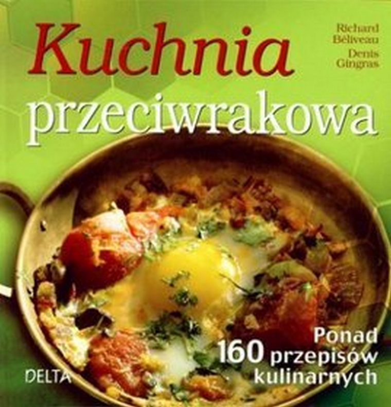 Kuchnia przeciwrakowa. Ponad 160 przepisów kulinarnych
