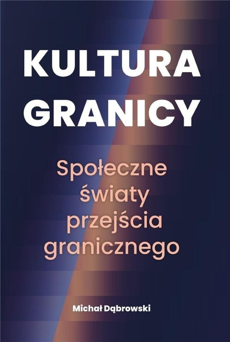 Kultura granicy. Społeczne światy przejścia granicznego