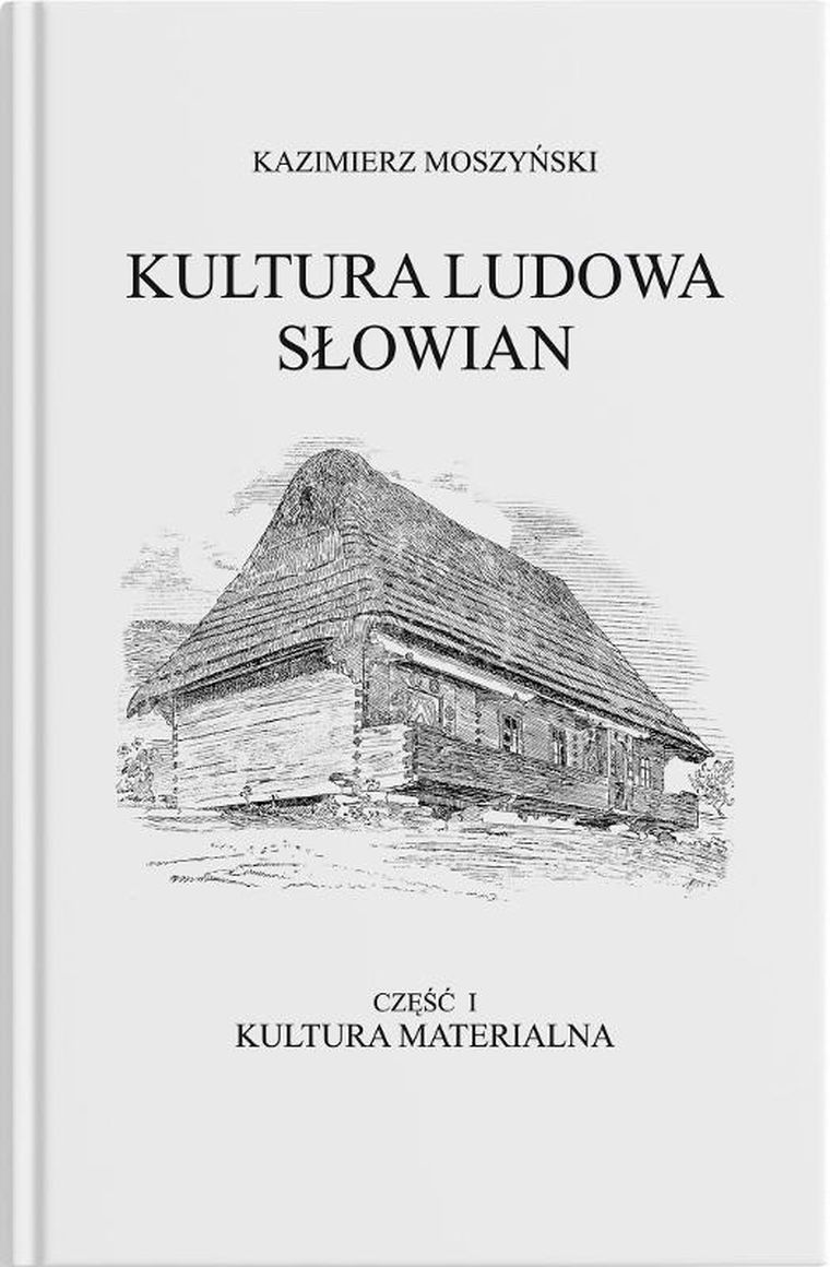 Kultura Ludowa Słowian. Tom 1. Kultura materialna. Część 1