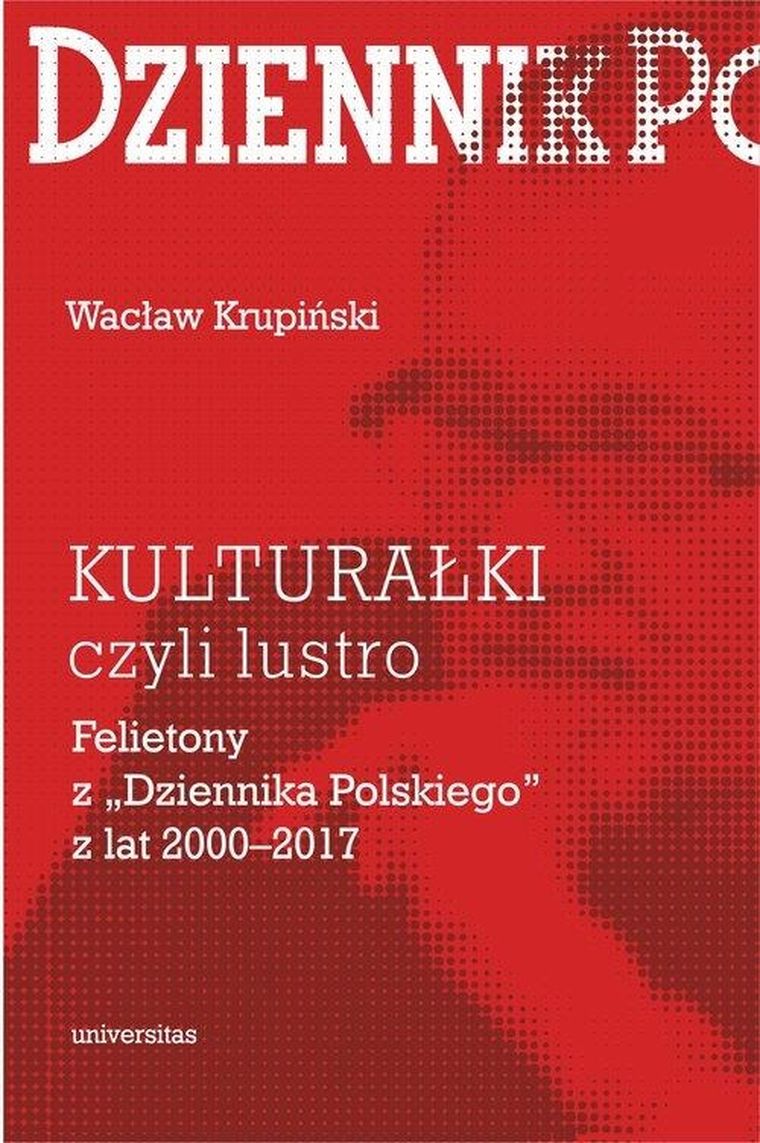 Kulturałki czyli lustro Felietony z „Dziennika Polskiego” z lat 2000-2017