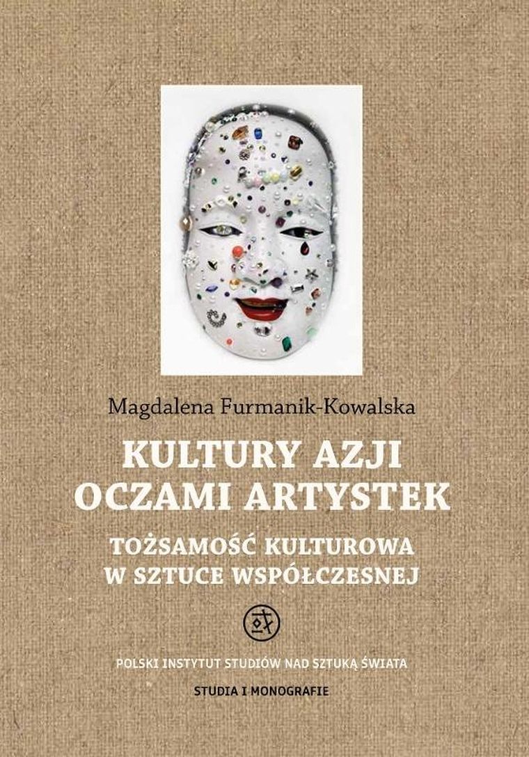 Kultury Azji oczami artystek. Tożsamość kulturowa w sztuce współczesnej. Studia i Monografie