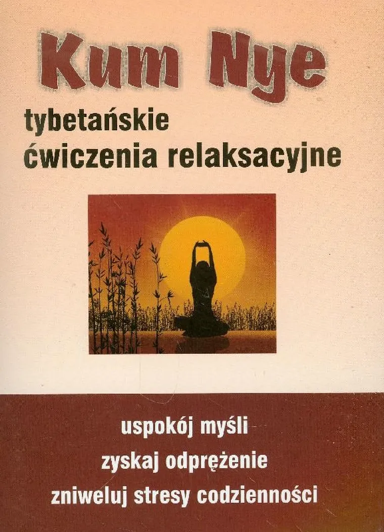 Kum Nye. Tybetańskie ćwiczenia relaksacyjne