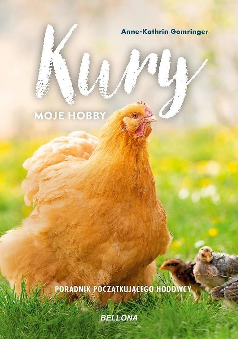 Kury - moje hobby. Poradnik początkującego hodowcy