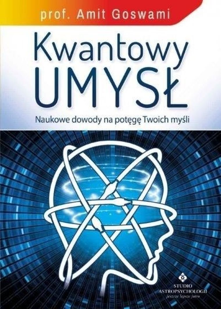 Kwantowy umysł. Naukowe dowody na potęgę Twoich myśli