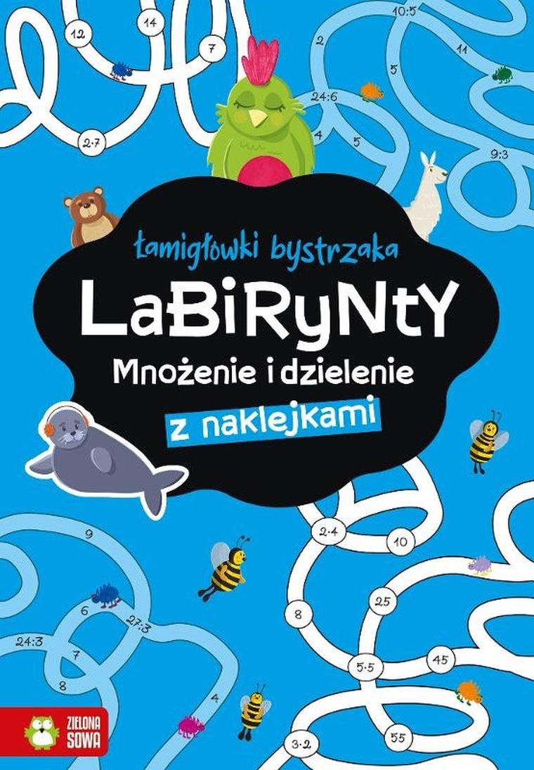 Łamigłówki bystrzaka. Labirynty. Mnożenie i dzielenie z naklejkami