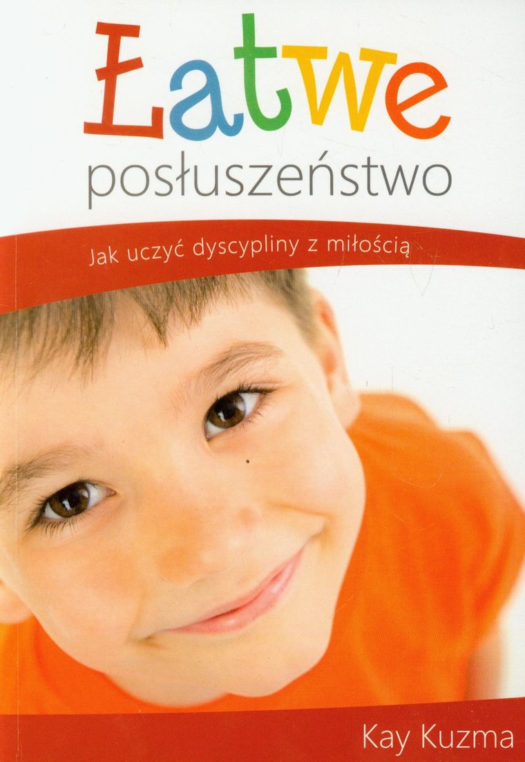 Łatwe posłuszeństwo. Ucząc dzieci dyscypliny z miłością