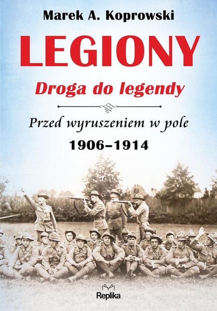 Legiony. Droga do legendy przed wyruszeniem w pole 1906-1914
