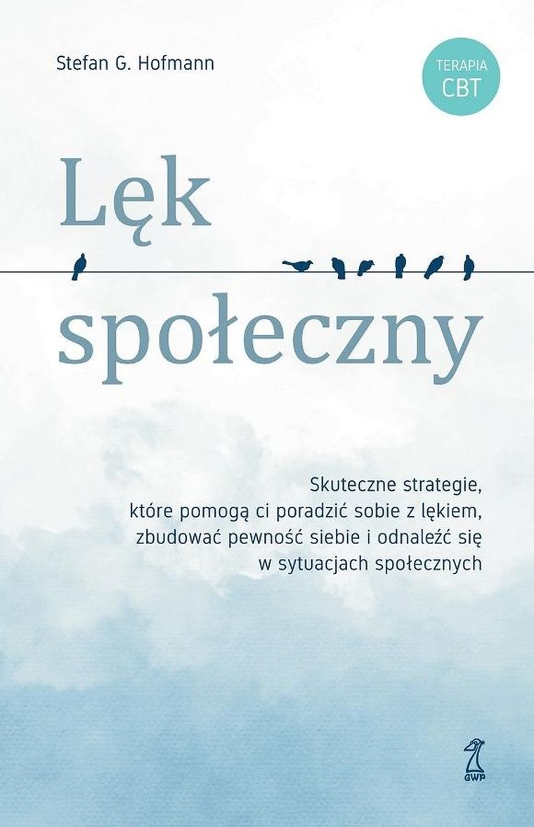 Lęk społeczny. Skuteczne strategie, które pomogą ci poradzić sobie z lękiem, zbudować pewność siebie i odnaleźć się w sytuacjach społecznych