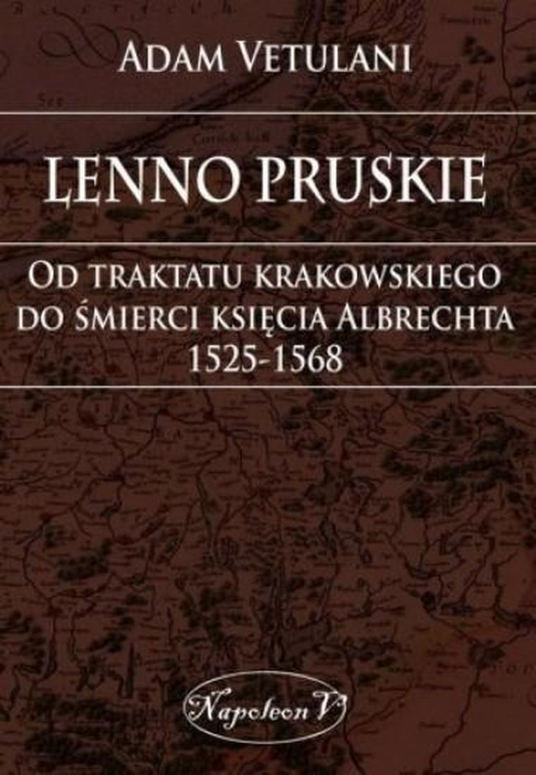 Lenno pruskie. Od traktatu krakowskiego do śmierci Księcia Albrechta. 1525-1568