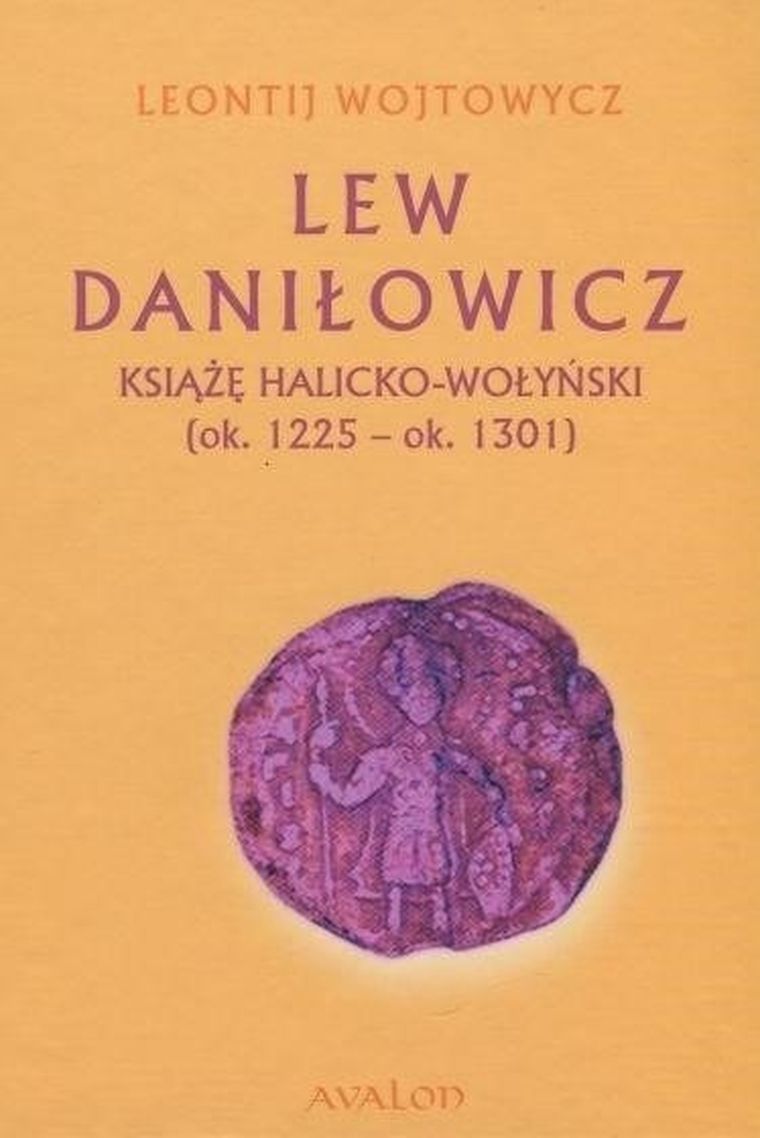 Lew Daniłowicz. Książę halicko-wołyński (ok. 1225-ok. 1301)