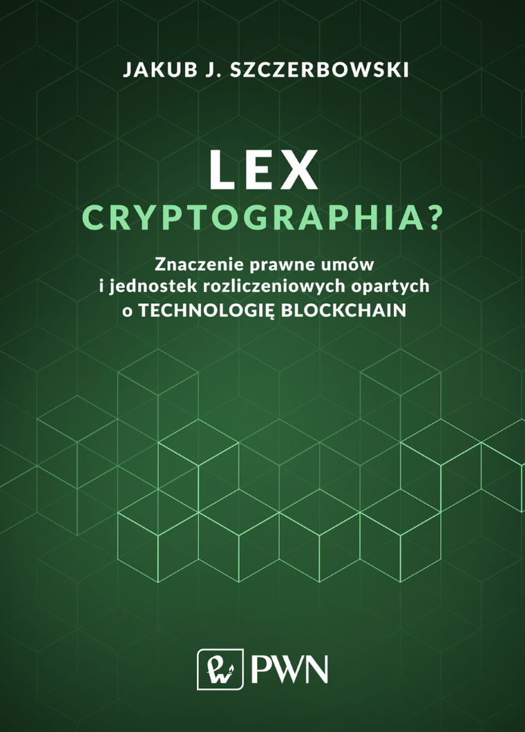 Lex cryptographia? Znaczenie prawne umów i jednostek rozliczeniowych opartych o technologię blockchain