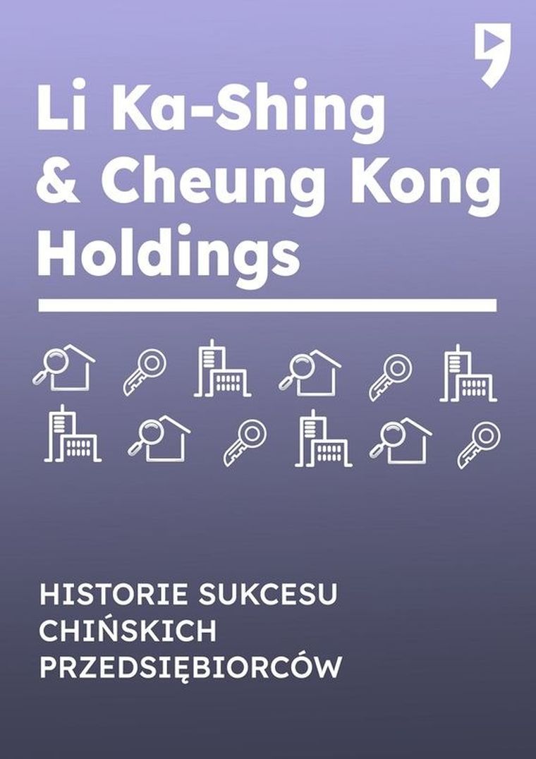 Li Ka-Shing & Cheung Kong Holdings. Historie sukcesu chińskich przedsiębiorców