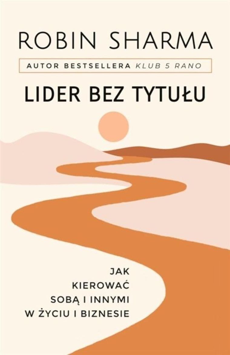 Lider bez tytułu. Jak kierować sobą i innymi