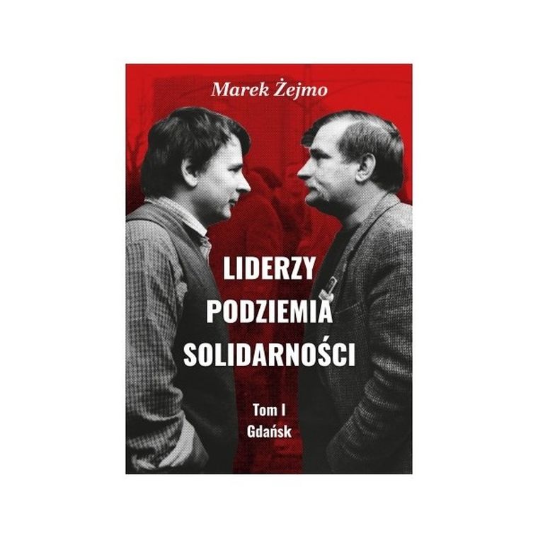 Liderzy podziemia Solidarności. Tom 1. Gdańsk