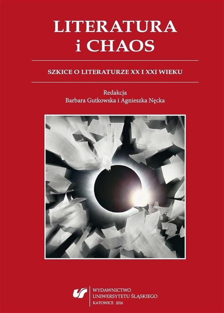 Literatura i chaos. Szkice o literaturze XX i XXI wieku