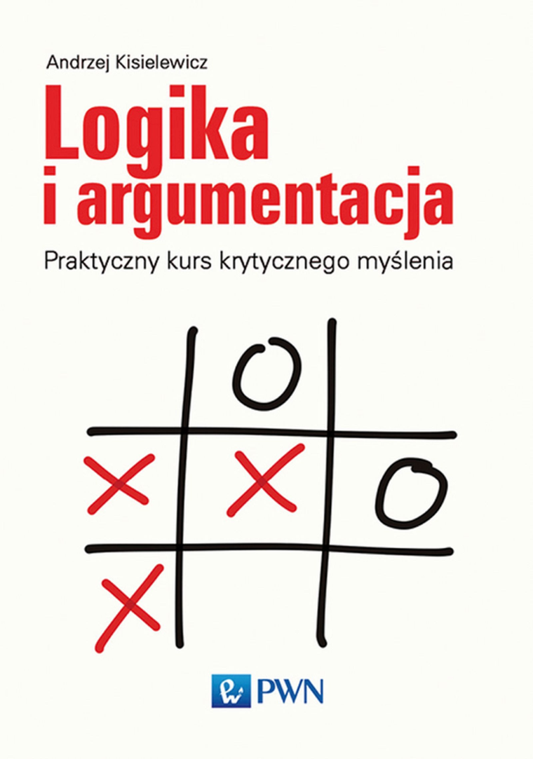 Logika i argumentacja. Praktyczny kurs krytycznego myślenia