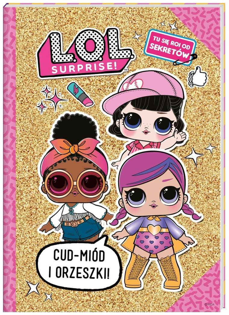 L.O.L. Surprise. Pamiętnik. Cud, miód i orzeszki!
