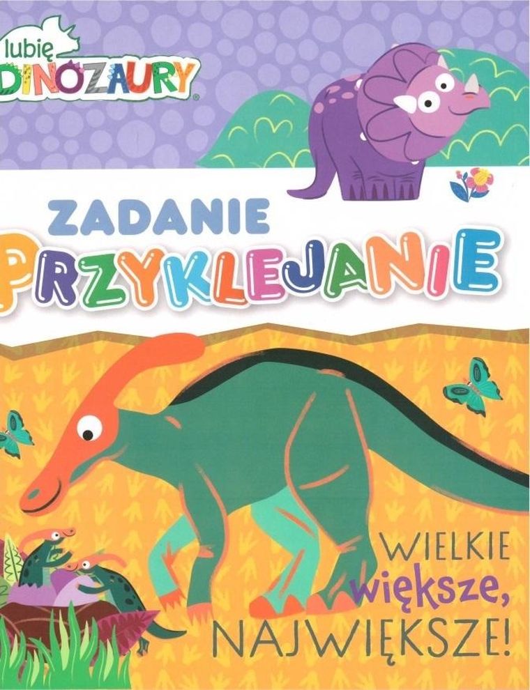 Lubię Dinozaury. Zadanie Przyklejanie. Wielkie, większe, największe!