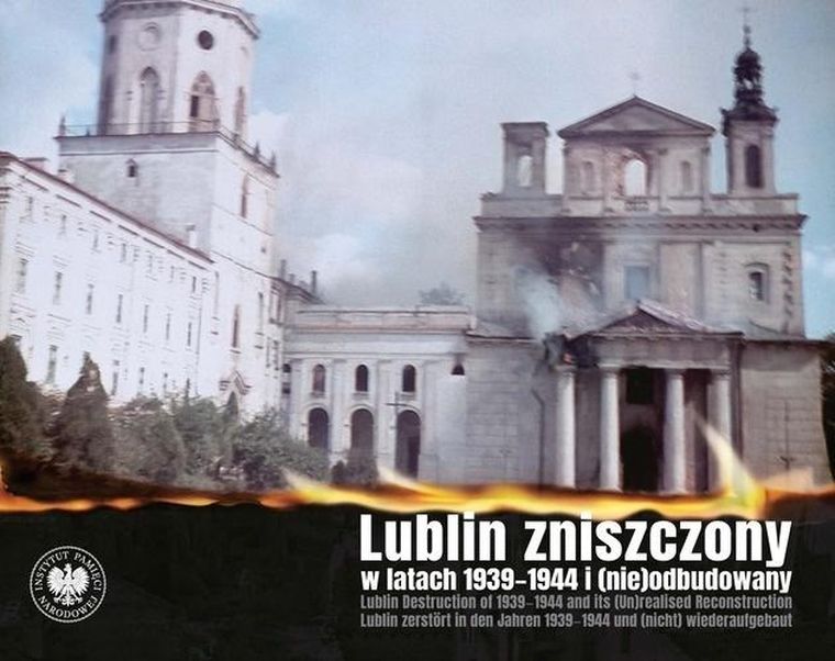 Lublin zniszczony w latach 1939-1944 i (nie)odbudowany