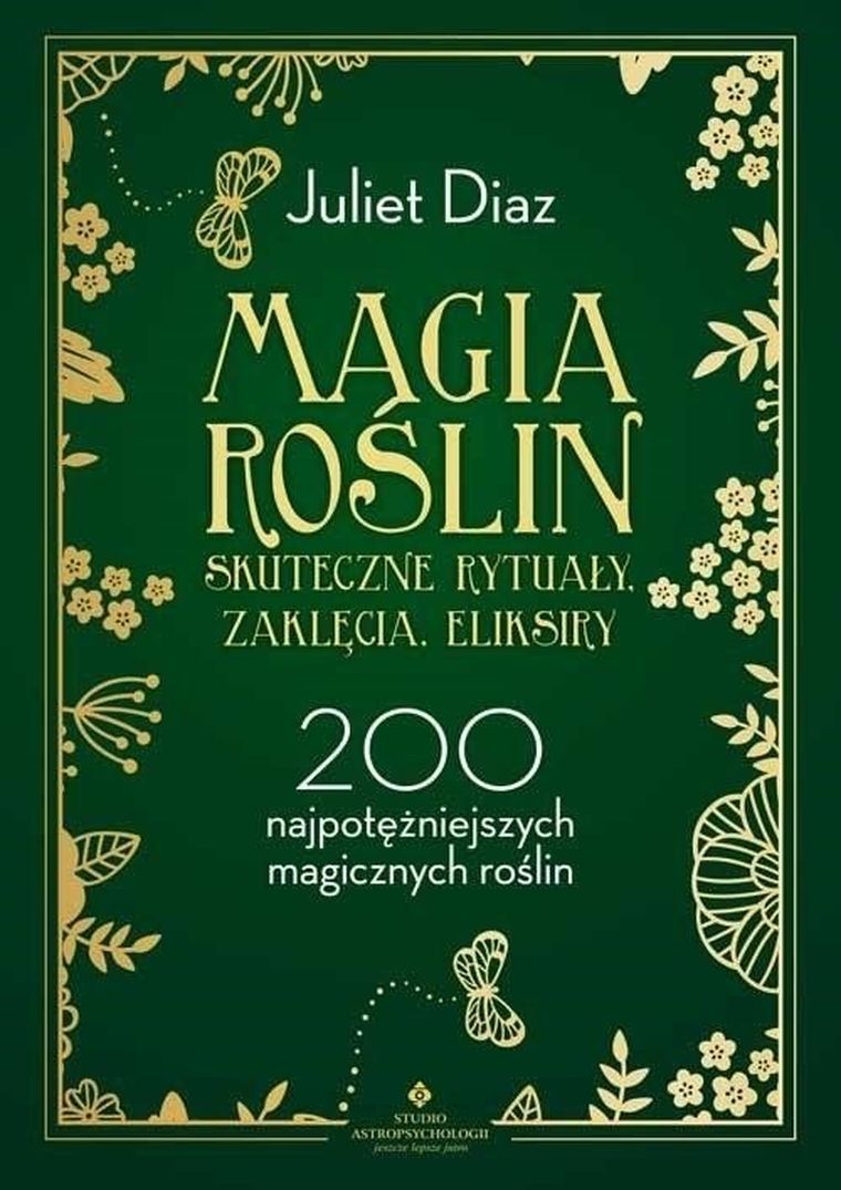 Magia roślin. Skuteczne rytuały, zaklęcia, eliksiry