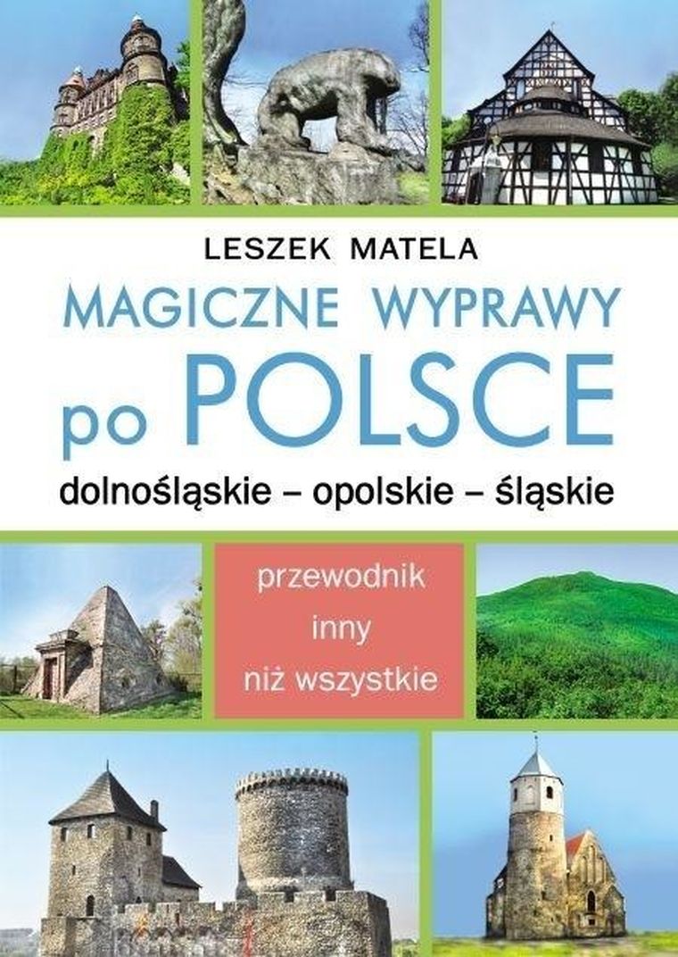Magiczne wyprawy po Polsce. Dolnośląskie, opolskie, śląskie
