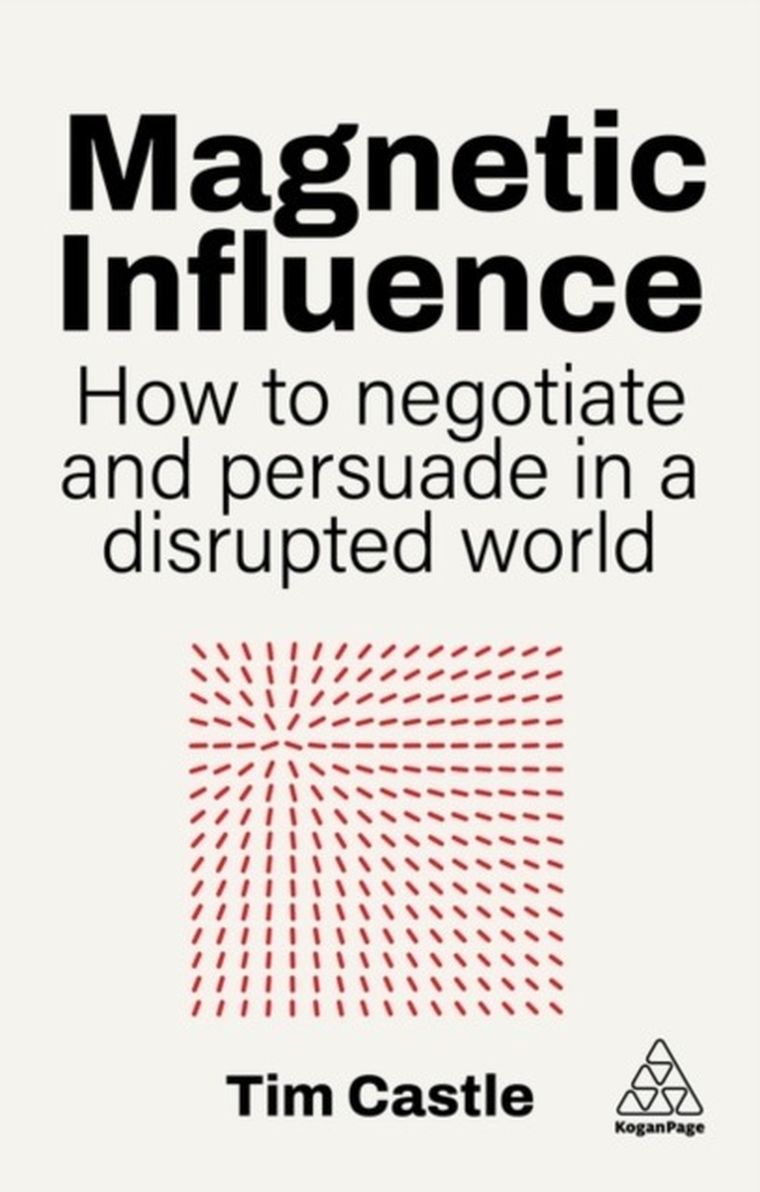 Magnetic Influence. How to Negotiate and Persuade in a Disrupted World