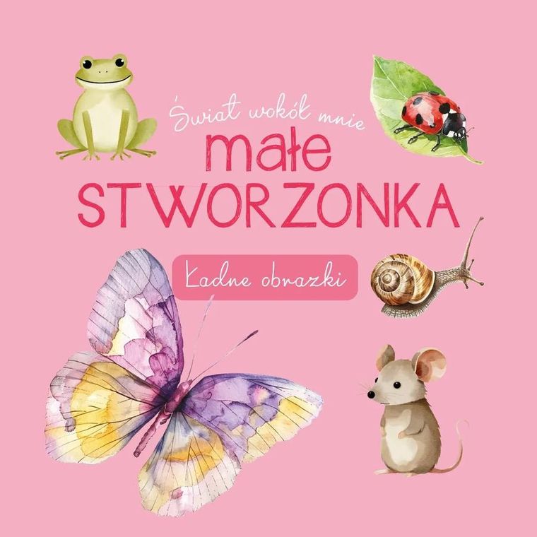 Małe stworzonka. Ładne obrazki. Świat wokół mnie