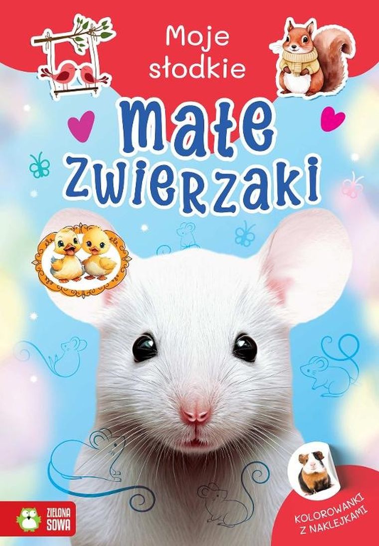 Małe zwierzaki. Moje słodkie zwierzaki