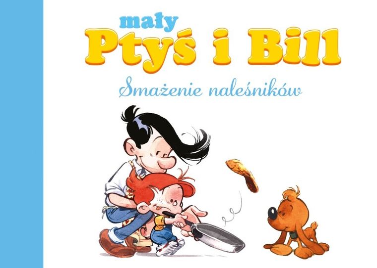 Mały Ptyś i Bill. Tom 1. Smażenie naleśników