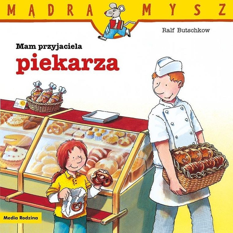 Mam przyjaciela piekarza. Mądra mysz