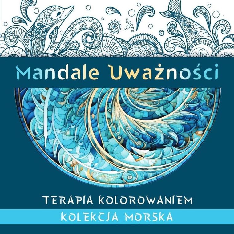 Mandale Uważności. Kolekcja morska. Terapia kolorowaniem