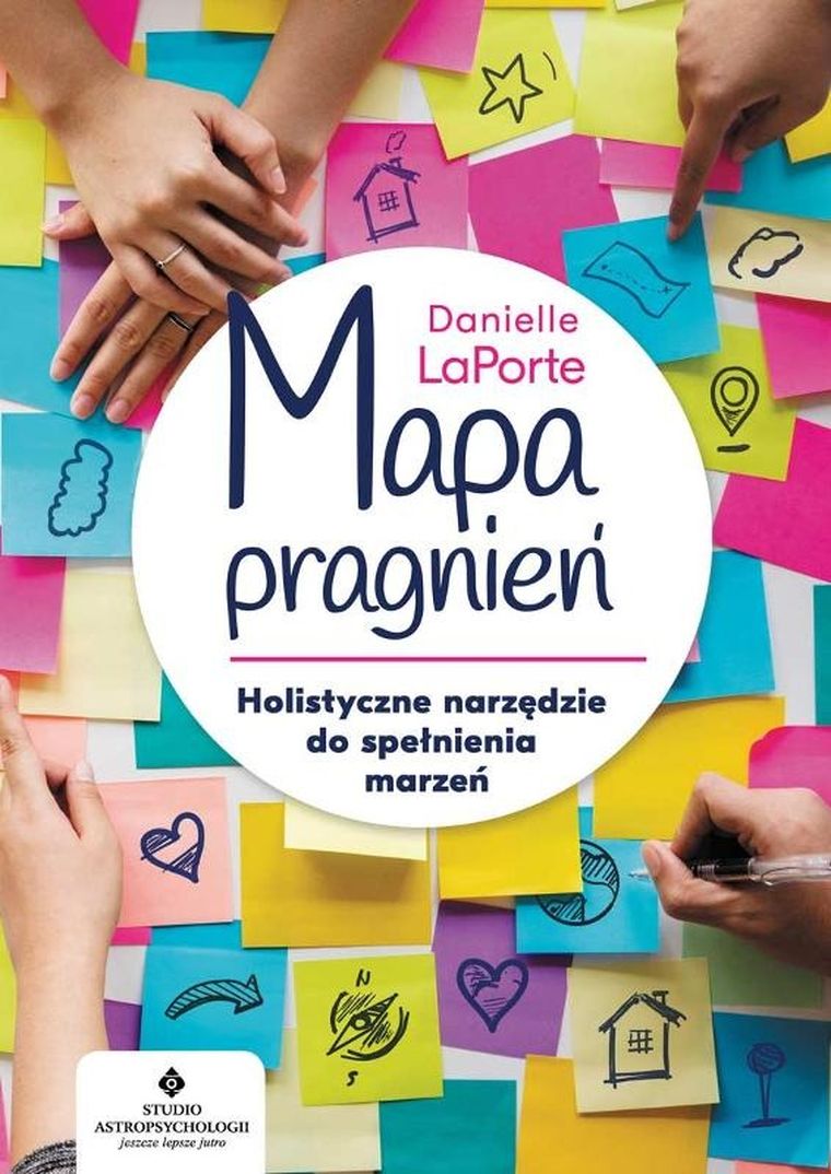 Mapa pragnień. Holistyczne narzędzie do spełniania marzeń