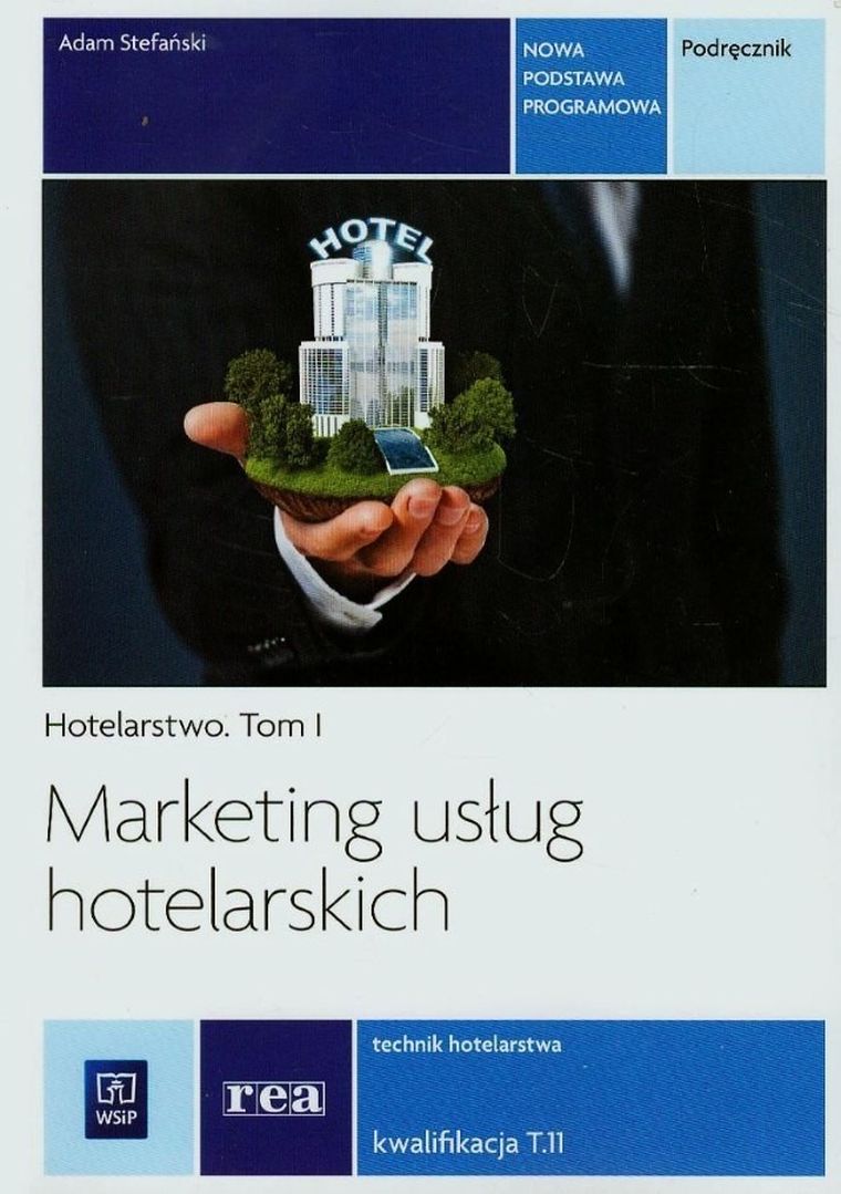 Marketing usług hotelarskich. Technik hotelarstwa. Kwalifikacja T.11 Hotelarstwo. Tom 1. Podręcznik