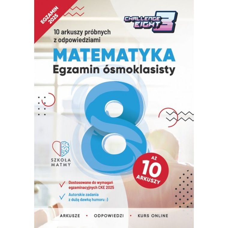 Matematyka. Egzamin ósmoklasisty. 10 arkuszy próbnych z odpowiedziami. Challenge Eight