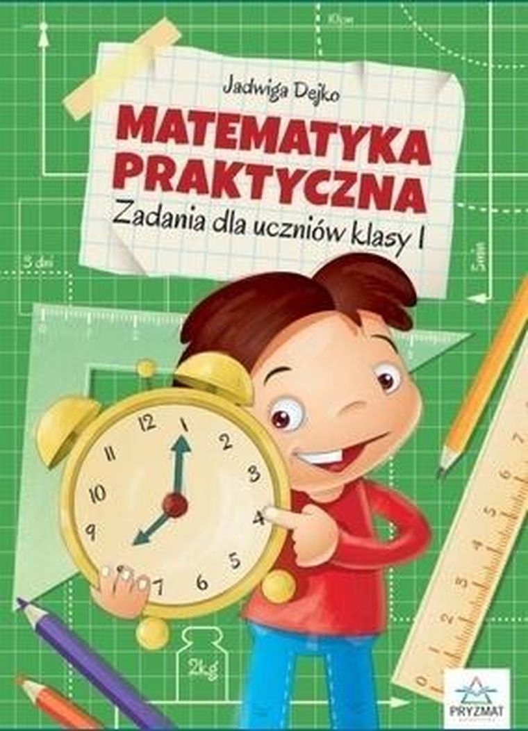Matematyka praktyczna: zadania dla uczniów klasy I