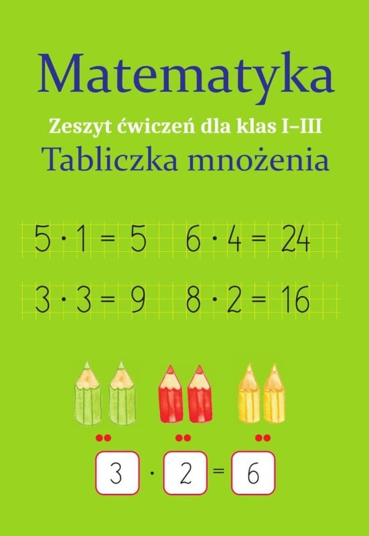 Matematyka. Tabliczka mnożenia. Zeszyt ćwiczeń dla klas 1-3