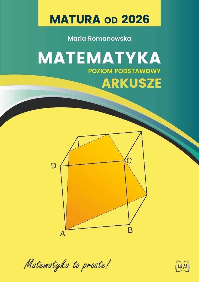 Matematyka to proste. Arkusze maturalne poziom podstawowy. Matura od 2026