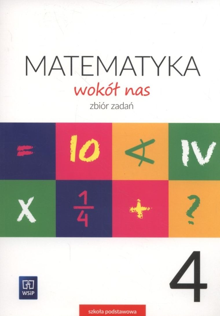 Matematyka wokół nas. Szkoła Podstawowa 4. Zbiór zadań