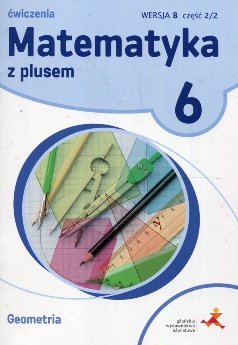 Matematyka z Plusem. Geometria. Ćwiczenia. Część 2/2. Wersja B. Szkoła podstawowa. Klasa 6