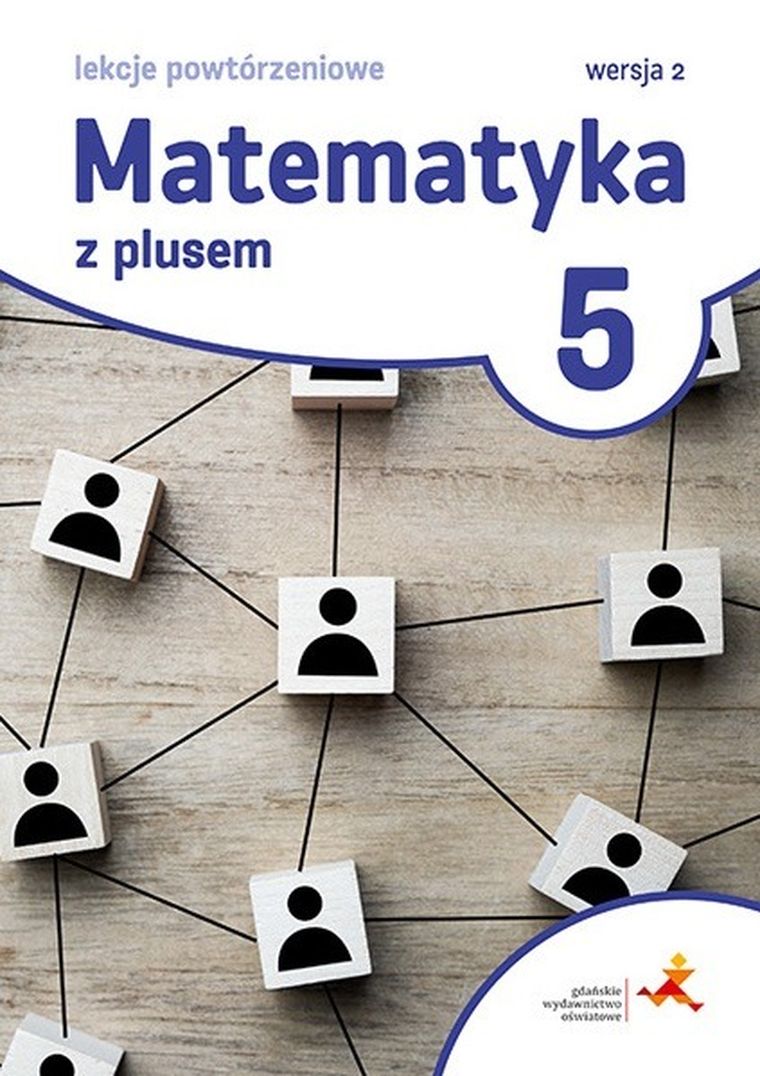 Matematyka z plusem. Lekcje powtórzeniowe dla klasy 5. Szkoła Podstawowa. Wersja 2