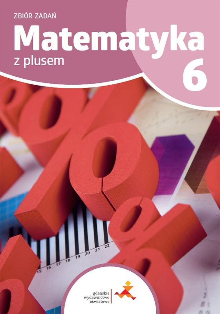 Matematyka z plusem. Zbiór zadań dla klasy 6. Szkoła podstawowa