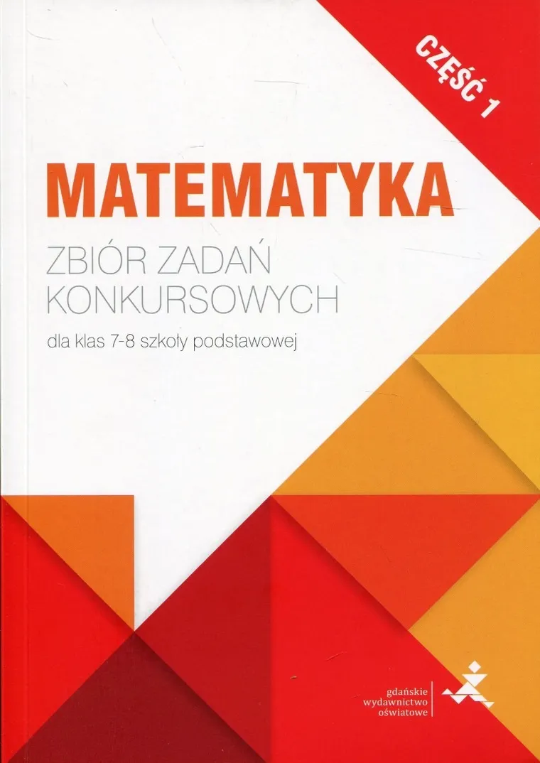 Matematyka. Zbiór zadań konkursowych dla klas 7-8 szkoły podstawowej. Część 1