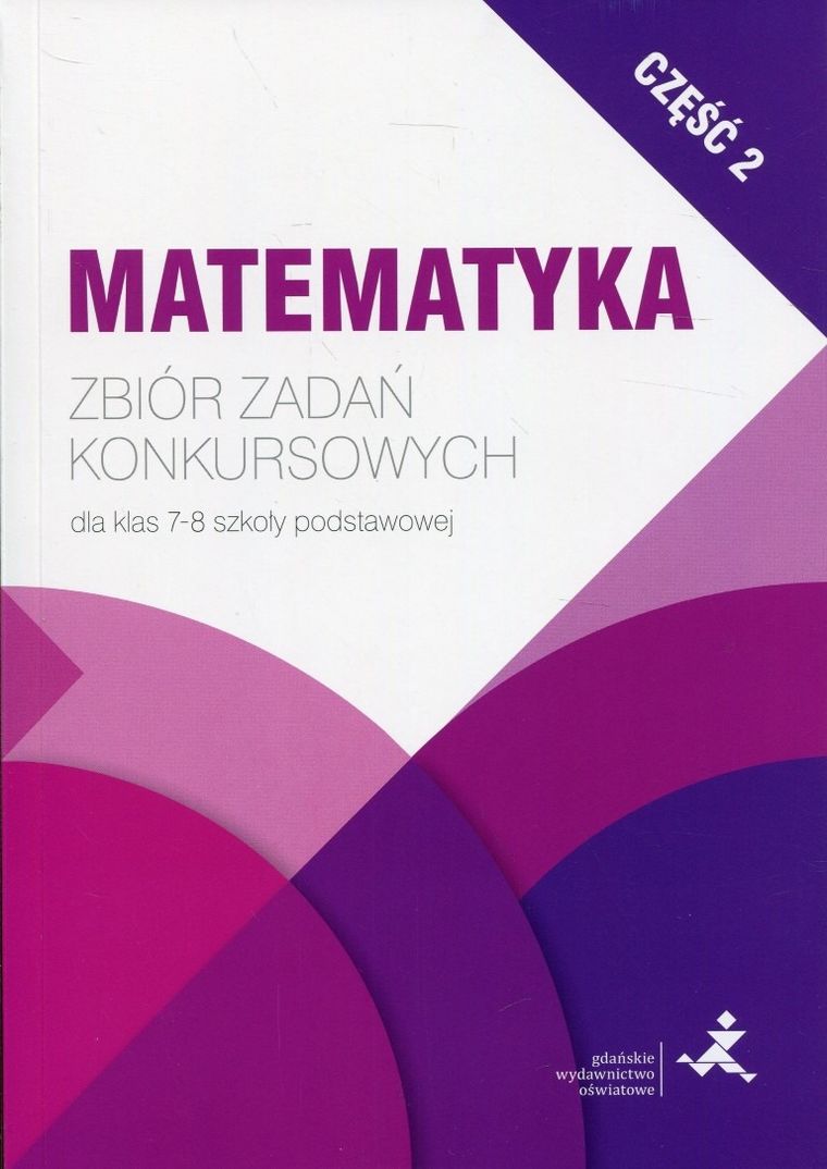 Matematyka. Zbiór zadań konkursowych dla klas 7-8 szkoły podstawowej. Część 2