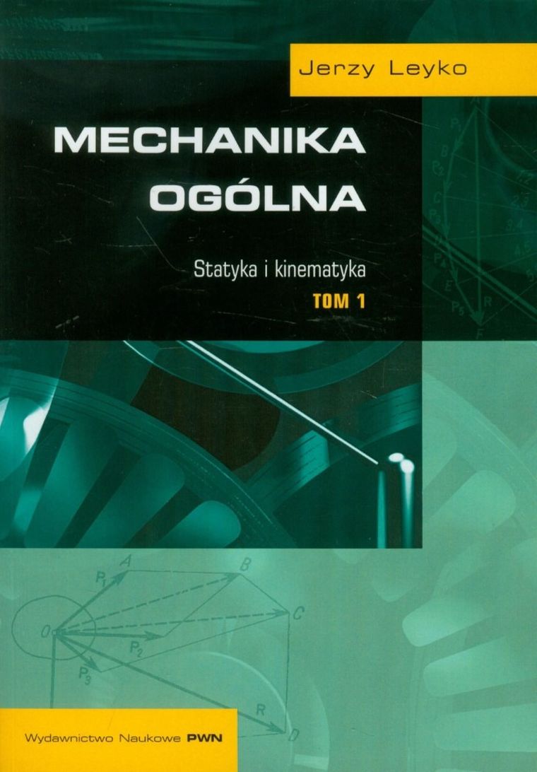 Mechanika ogólna. Tom 1. Statyka i kinematyka