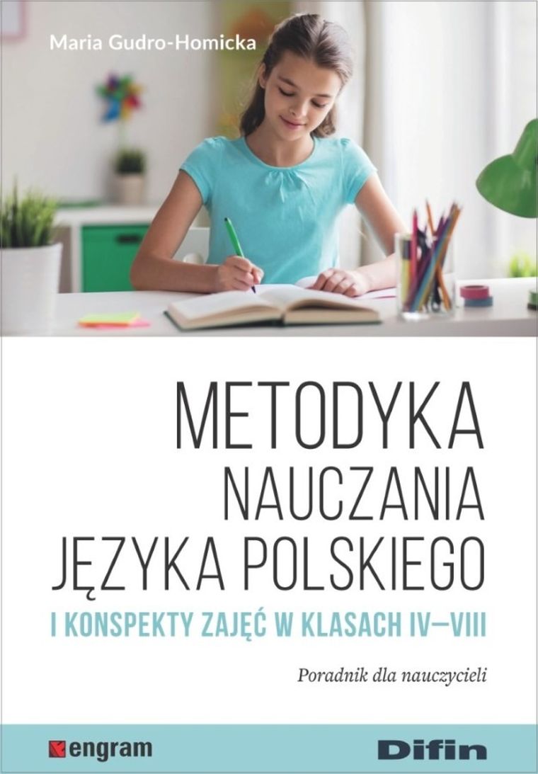 Metodyka nauczania języka polskiego i konspekty zajęć w klasach IV-VIII. Poradnik dla nauczycieli