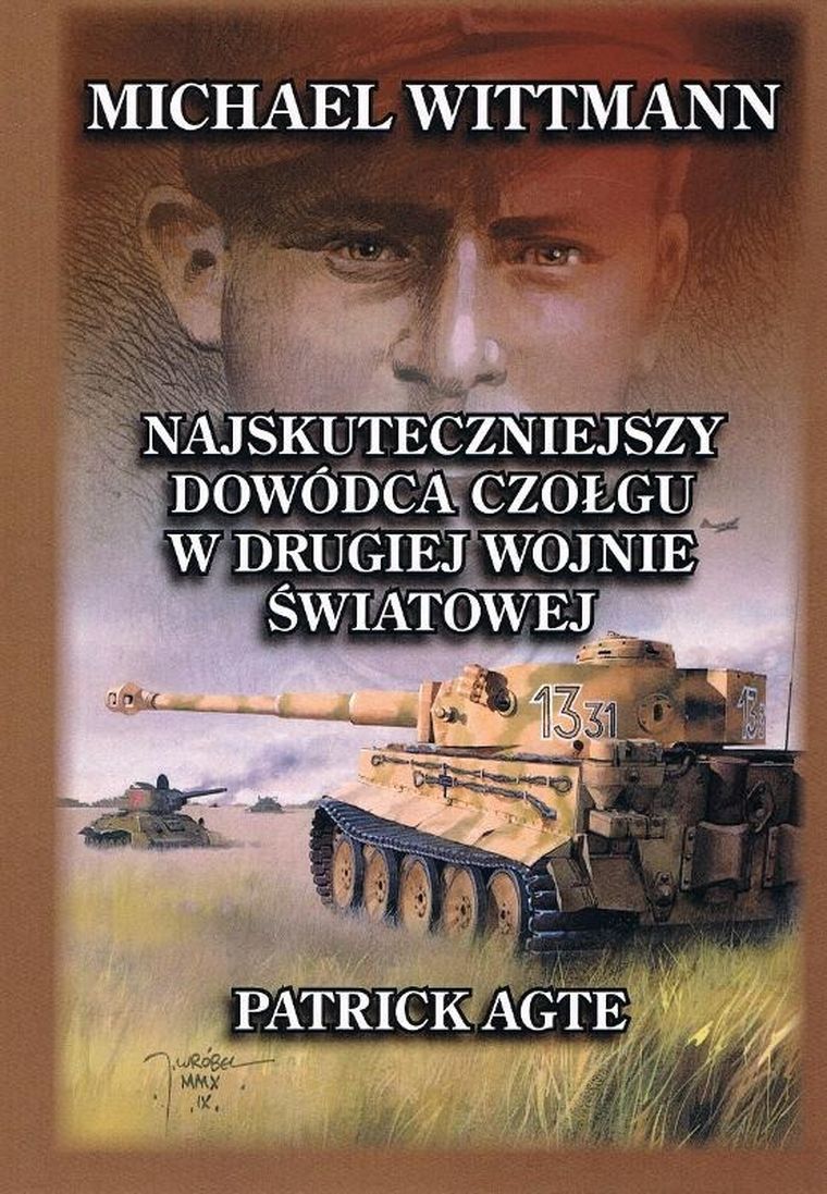 Michael Wittmann Najskuteczniejszy dowódca czołgu w drugiej wojnie światowej. Tom 1