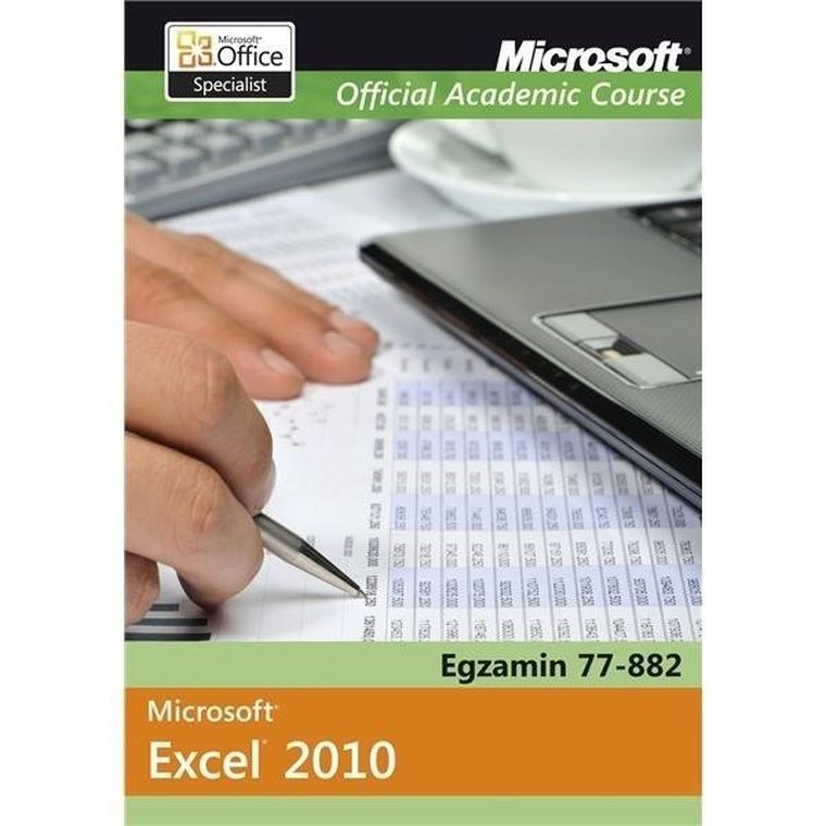Microsoft Office Excel 2010 Egzamin 77-882 Microsoft Official Academic Course