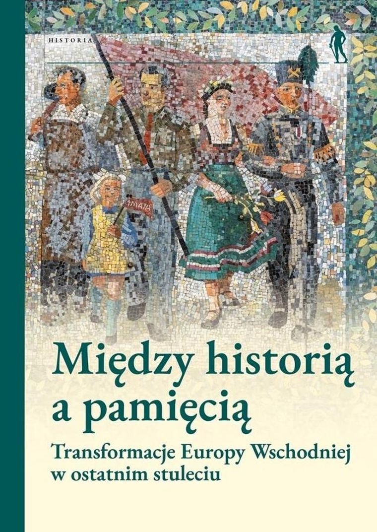 Między historią a pamięcią. Transformacje Europy
