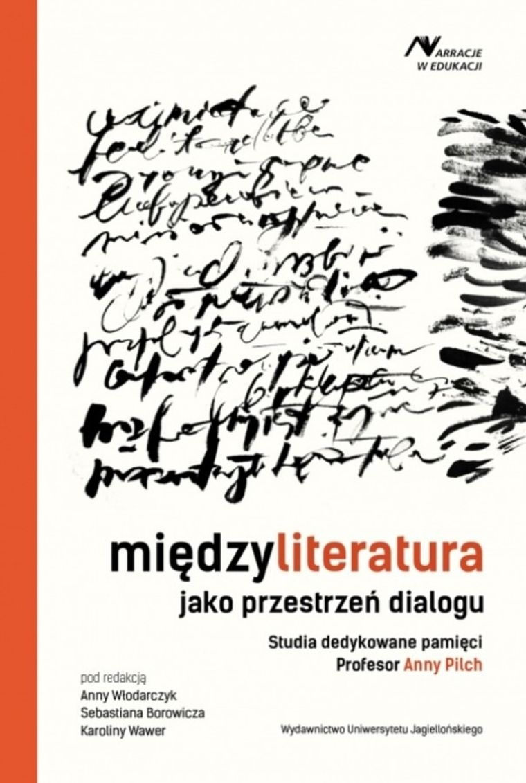 Międzyliteratura jako przestrzeń dialogu. Studia dedykowane pamięci profesor Anny Pilch